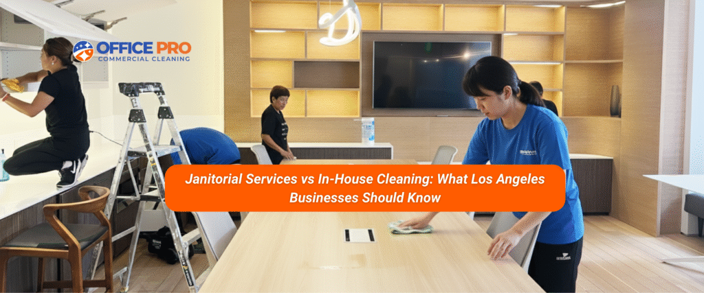 Janitorial Services vs In-House Cleaning What Los Angeles Businesses Should Know.png