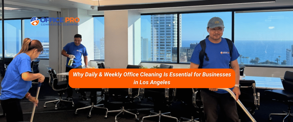 Why Daily & Weekly Office Cleaning Is Essential for Businesses in Los Angeles.png