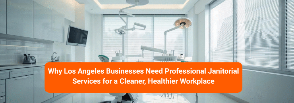 Why Los Angeles Businesses Need Professional Janitorial Services for a Cleaner, Healthier Workplace.png