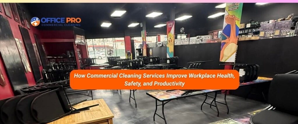 How Commercial Cleaning Services Improve Workplace Health, Safety, and Productivity.jpg