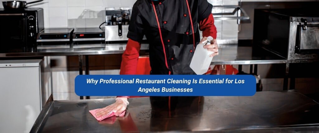 Professional Restaurant Cleaning Is Essential for Los Angeles Businesses